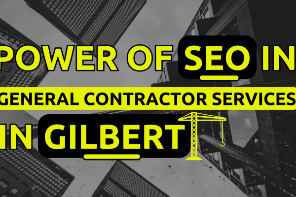 What is the Power of SEO for Contractor Works in Gilbert